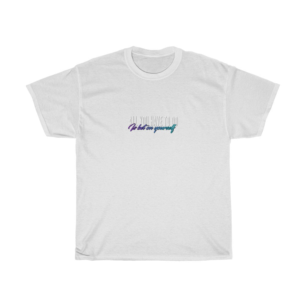 All You Have To Do Is Bet On Yourself (T-Shirt)