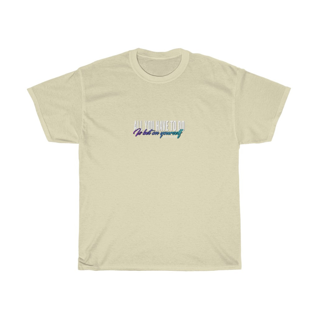 All You Have To Do Is Bet On Yourself (T-Shirt)