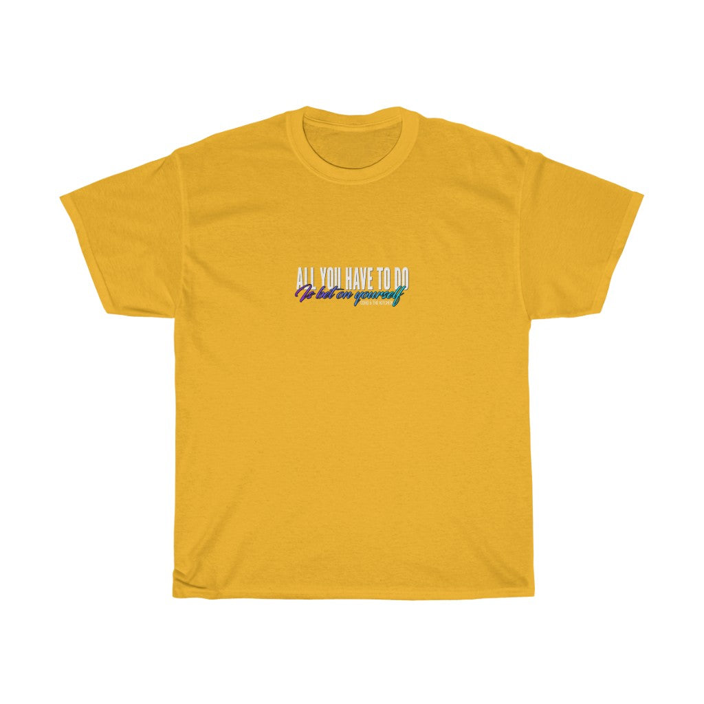 All You Have To Do Is Bet On Yourself (T-Shirt)