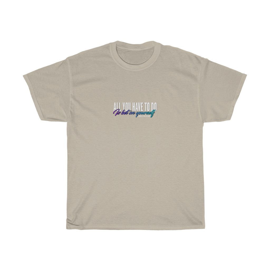 All You Have To Do Is Bet On Yourself (T-Shirt)