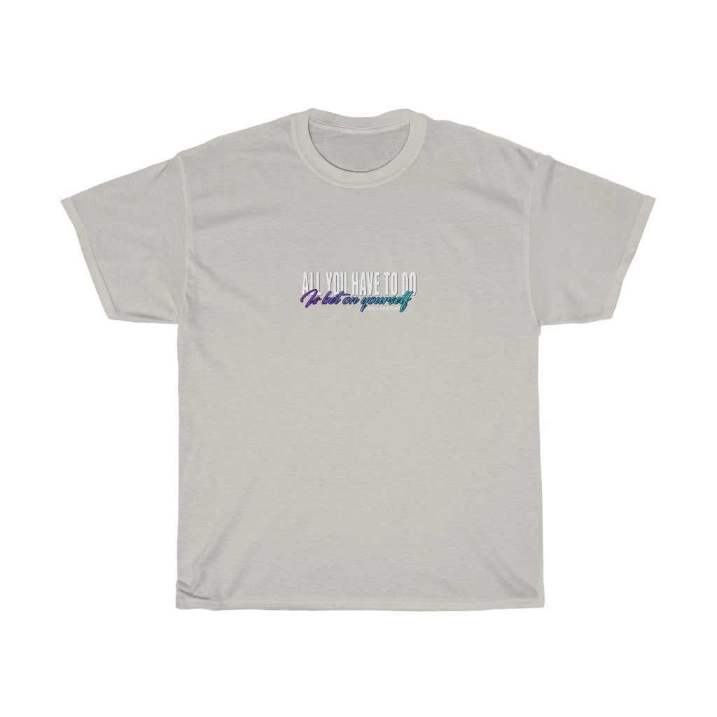 All You Have To Do Is Bet On Yourself (T-Shirt)