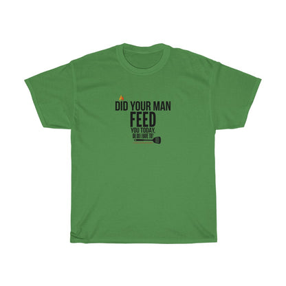 Did Your Man Feed You Today? (T-Shirt)