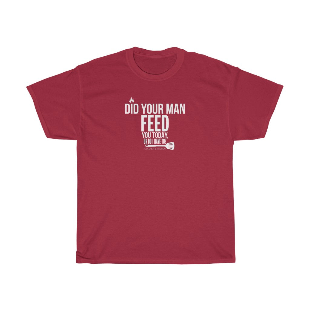Did Your Man Feed You Today? (T-Shirt)