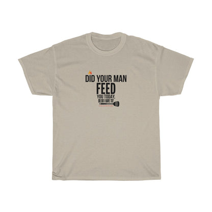 Did Your Man Feed You Today? (T-Shirt)