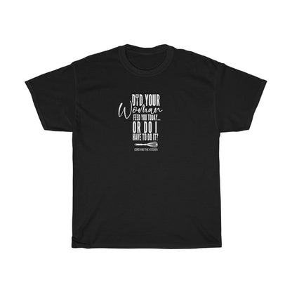 Did Your Woman Cook For You? (Tee)