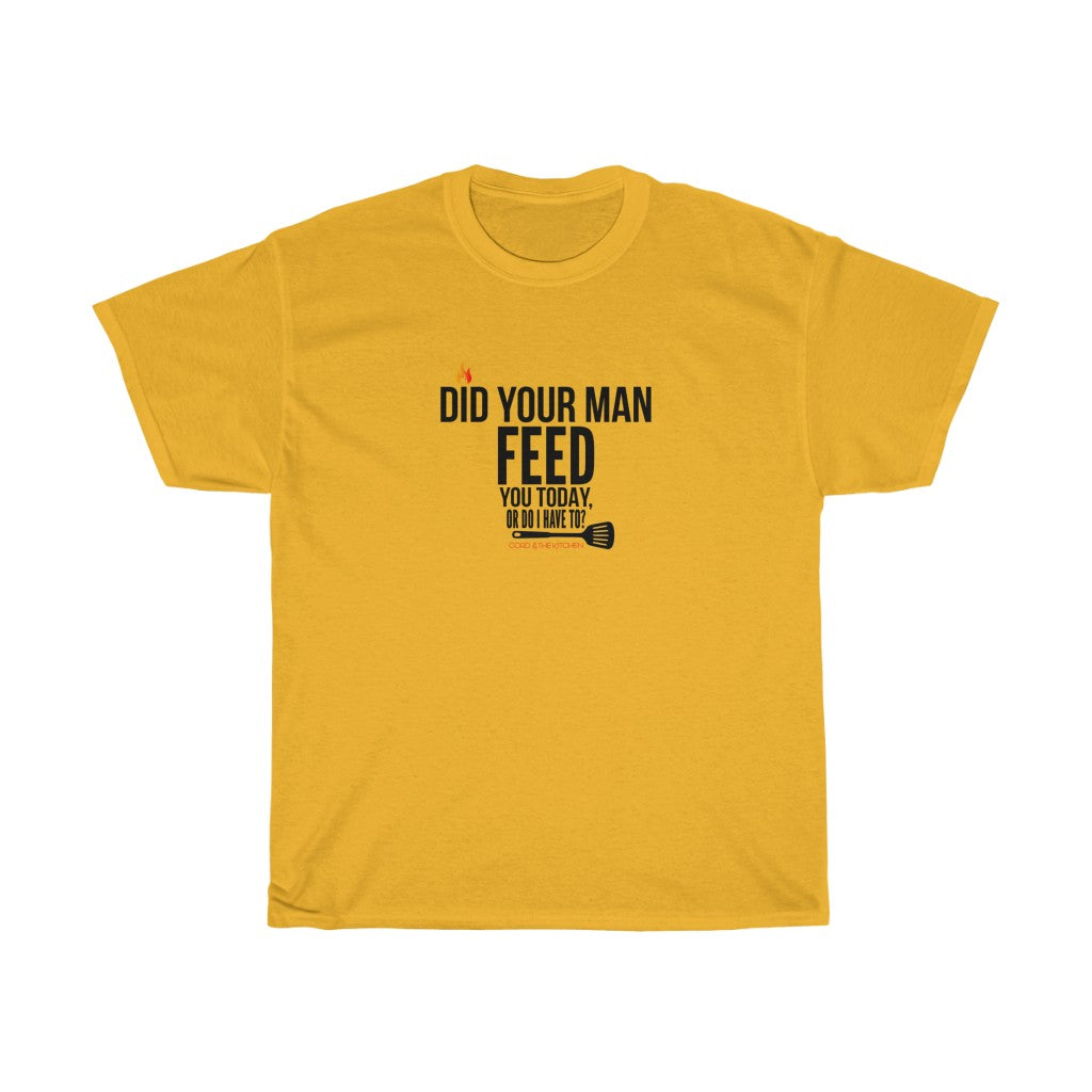 Did Your Man Feed You Today? (T-Shirt)