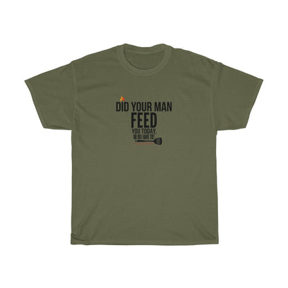 Did Your Man Feed You Today? (T-Shirt)