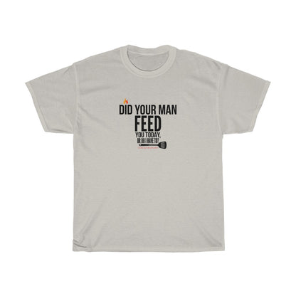 Did Your Man Feed You Today? (T-Shirt)
