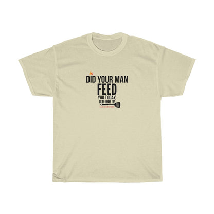 Did Your Man Feed You Today? (T-Shirt)