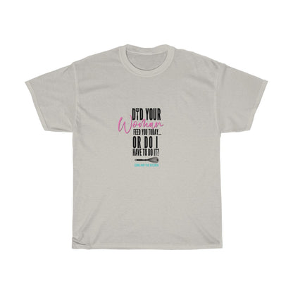 Did Your Woman Cook For You? (Tee)